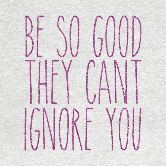 be so good they can't ignore you by fahimahsarebel